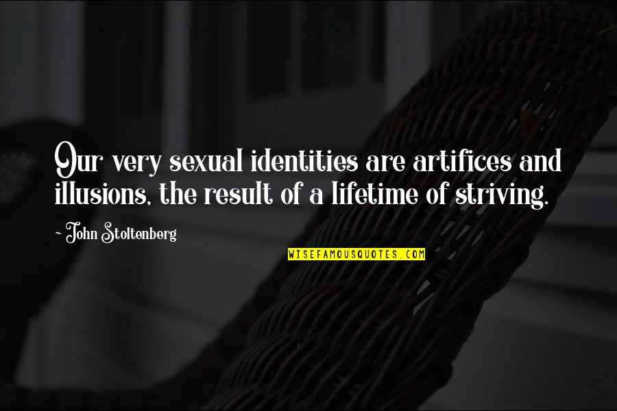 Pemudis Quotes By John Stoltenberg: Our very sexual identities are artifices and illusions,