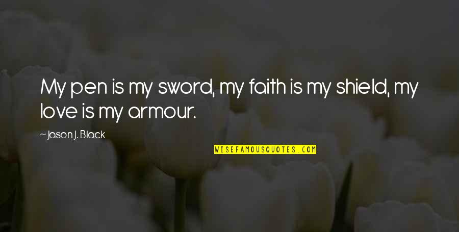 Pen And Sword Quotes By Jason J. Black: My pen is my sword, my faith is