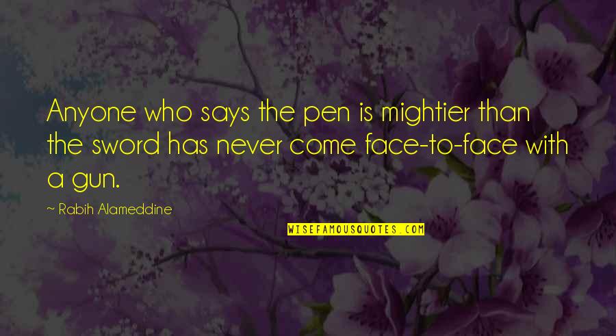 Pen And Sword Quotes By Rabih Alameddine: Anyone who says the pen is mightier than