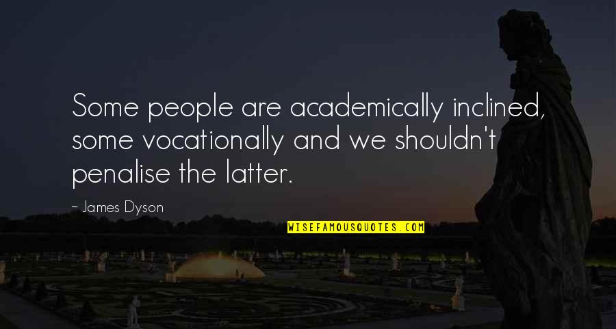 Penalise Quotes By James Dyson: Some people are academically inclined, some vocationally and