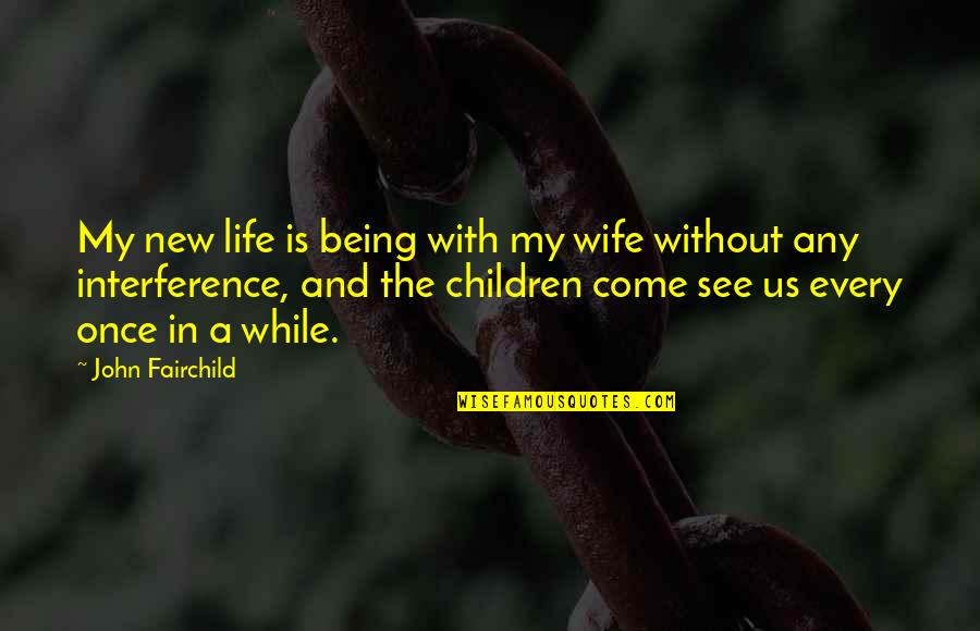 Penance Quote Quotes By John Fairchild: My new life is being with my wife
