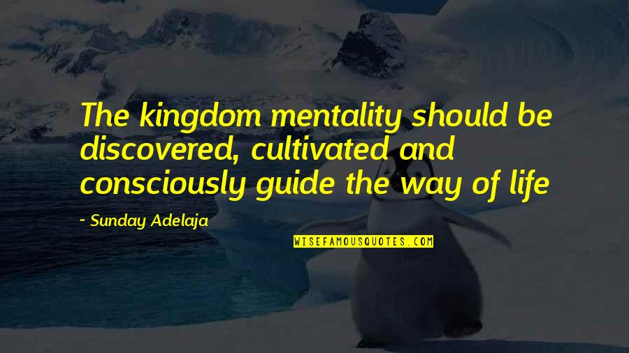 Penance Quote Quotes By Sunday Adelaja: The kingdom mentality should be discovered, cultivated and