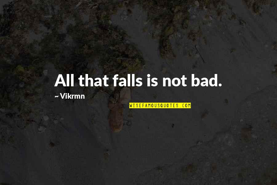 Penance Quote Quotes By Vikrmn: All that falls is not bad.