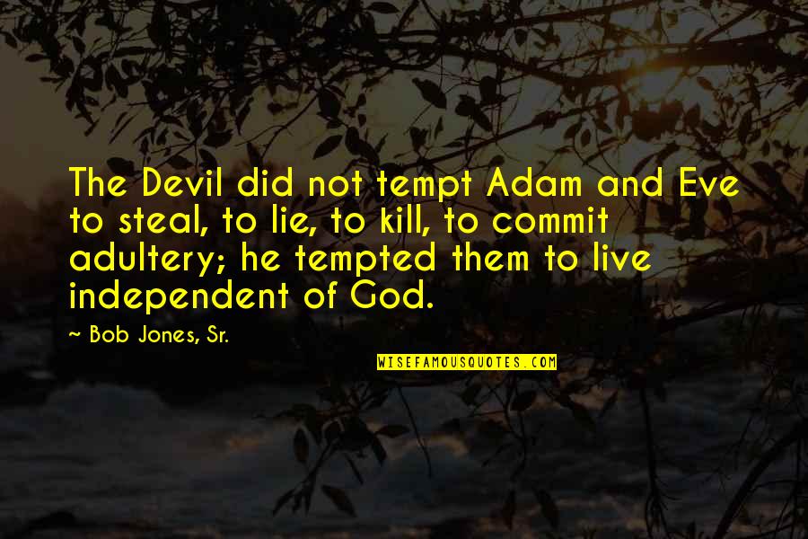 Penangkaran Buaya Quotes By Bob Jones, Sr.: The Devil did not tempt Adam and Eve