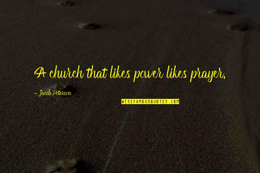 Penava Katalog Quotes By Jacob Peterson: A church that likes power likes prayer.