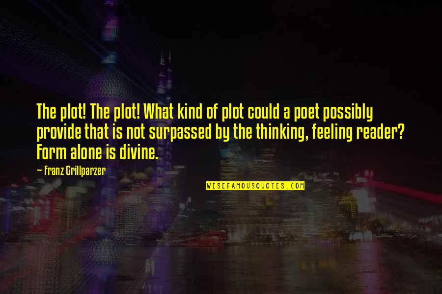 Pencas De Pitallo Quotes By Franz Grillparzer: The plot! The plot! What kind of plot