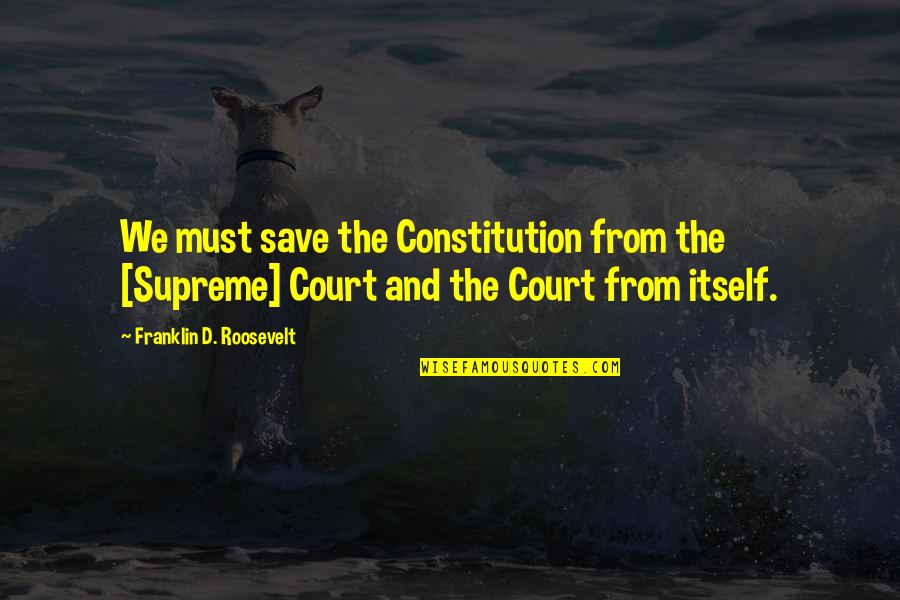 Pence Anti Gay Quotes By Franklin D. Roosevelt: We must save the Constitution from the [Supreme]