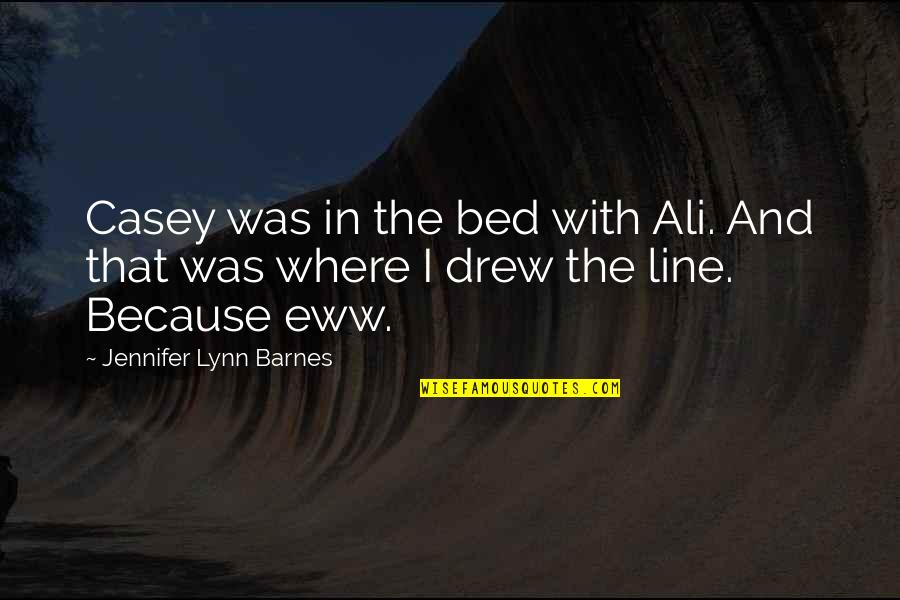 Penchetta Quotes By Jennifer Lynn Barnes: Casey was in the bed with Ali. And