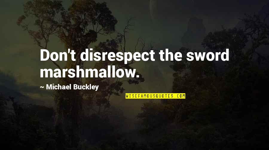 Pencil In Urdu Quotes By Michael Buckley: Don't disrespect the sword marshmallow.