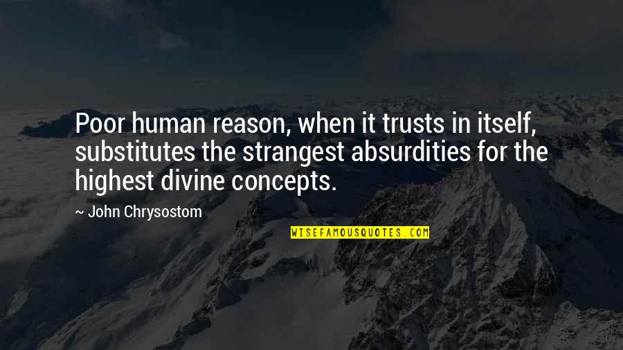 Pencinta Habib Quotes By John Chrysostom: Poor human reason, when it trusts in itself,