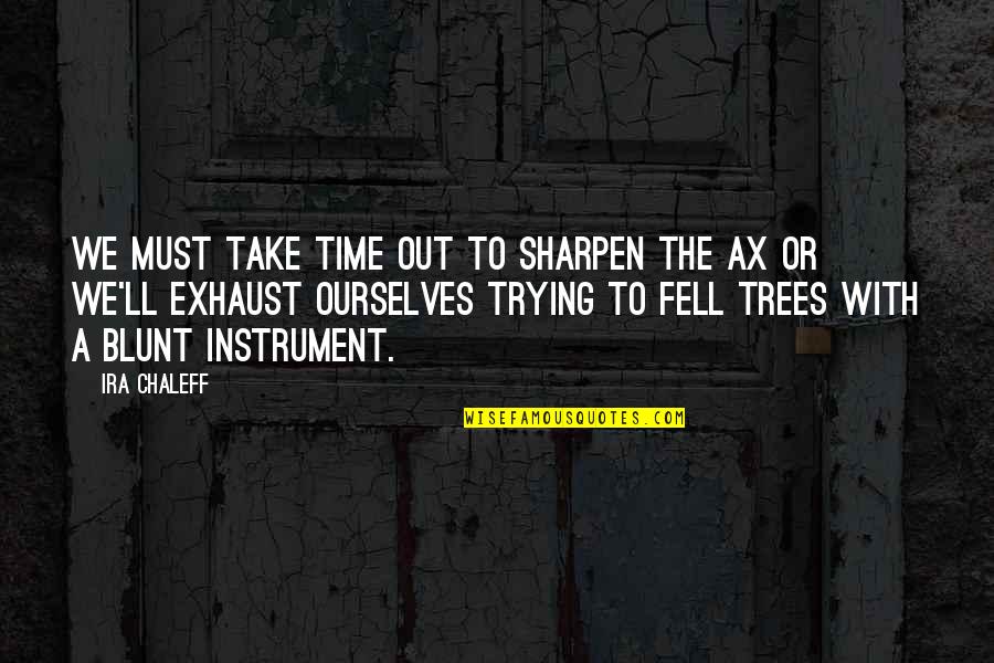 Pencipta Google Quotes By Ira Chaleff: We must take time out to sharpen the