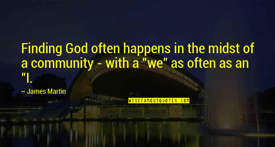 Pendefinisian Konsep Quotes By James Martin: Finding God often happens in the midst of