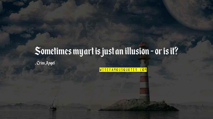 Penerjemahan Alkitab Quotes By Criss Angel: Sometimes my art is just an illusion -