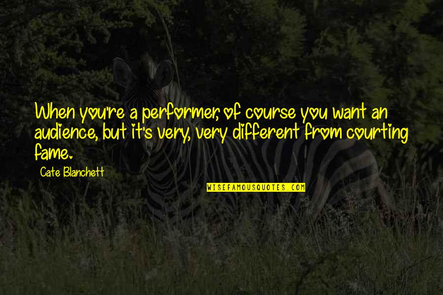 Penetrable Particle Quotes By Cate Blanchett: When you're a performer, of course you want