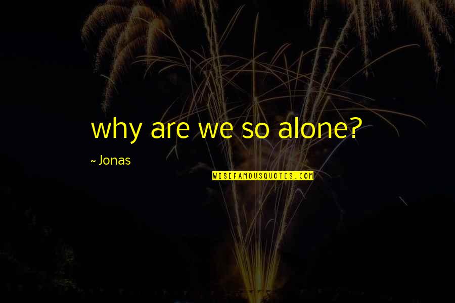 Penetrating Sealer Quotes By Jonas: why are we so alone?