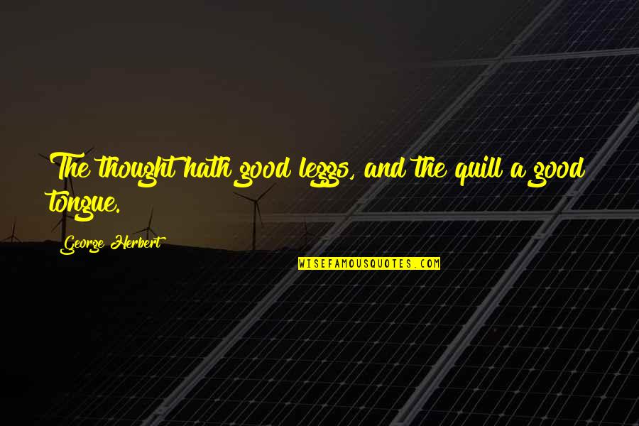 Penfed Mortgage Quotes By George Herbert: The thought hath good leggs, and the quill