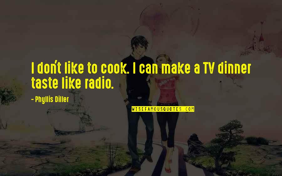 Penganiayaan Ringan Quotes By Phyllis Diller: I don't like to cook. I can make