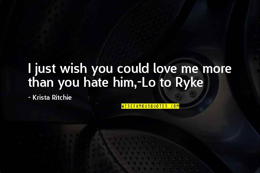 Pengasih Melaka Quotes By Krista Ritchie: I just wish you could love me more