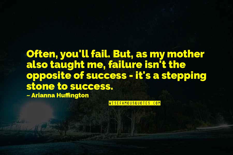 Penggemar Stw Quotes By Arianna Huffington: Often, you'll fail. But, as my mother also