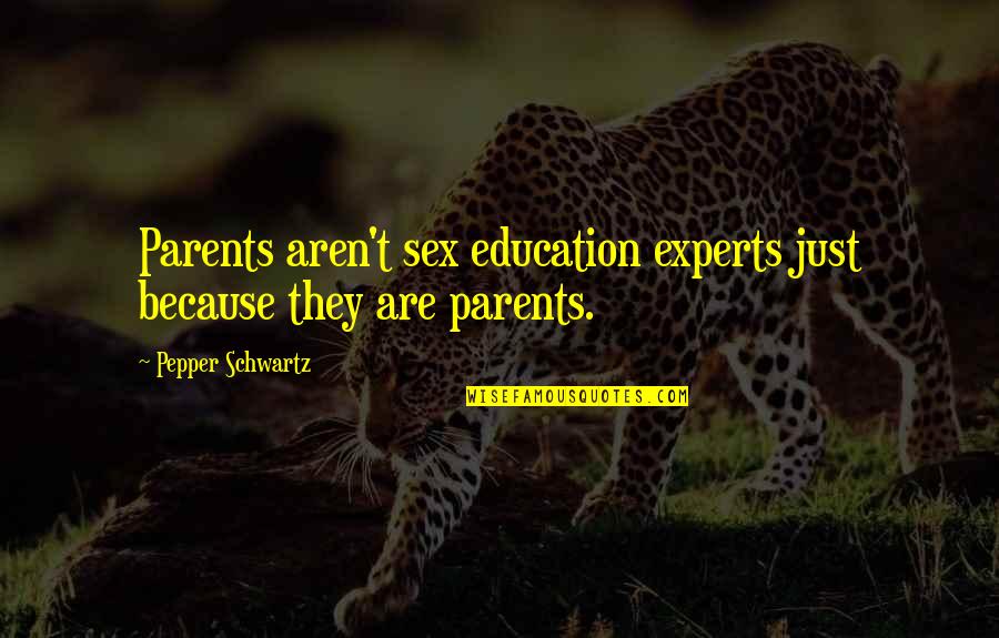 Penghayatan Mahasiswa Quotes By Pepper Schwartz: Parents aren't sex education experts just because they