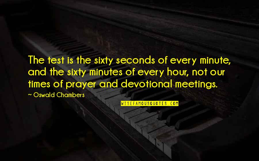 Penicilina V Quotes By Oswald Chambers: The test is the sixty seconds of every