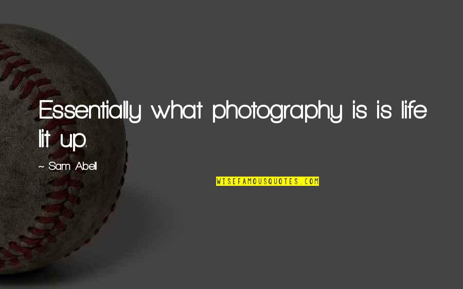 Penicilina V Quotes By Sam Abell: Essentially what photography is is life lit up.