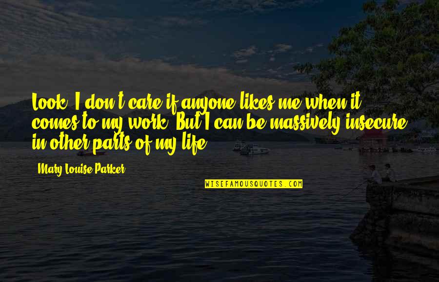 Penjara Nusa Quotes By Mary-Louise Parker: Look, I don't care if anyone likes me