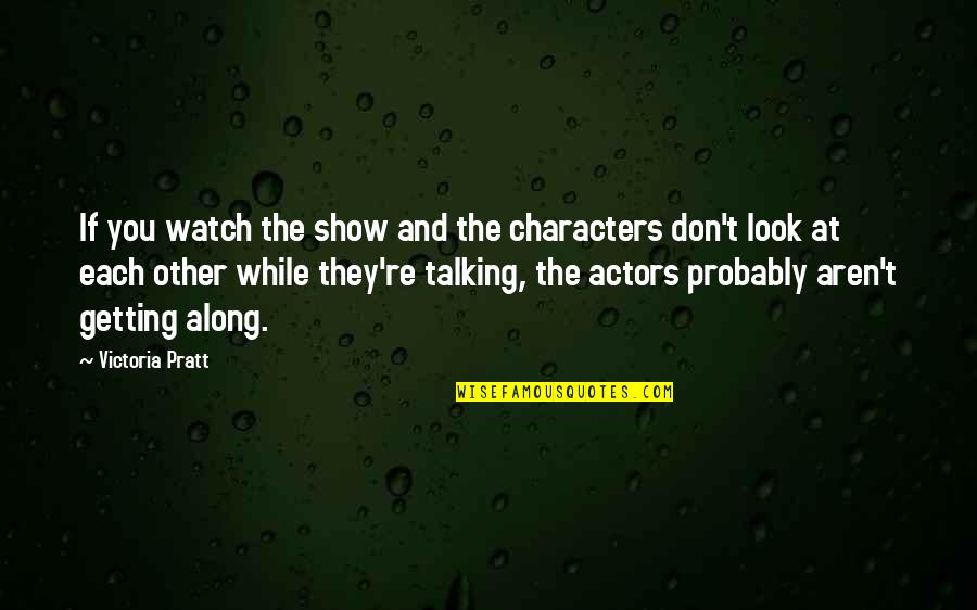 Penjelasan Tentang Quotes By Victoria Pratt: If you watch the show and the characters