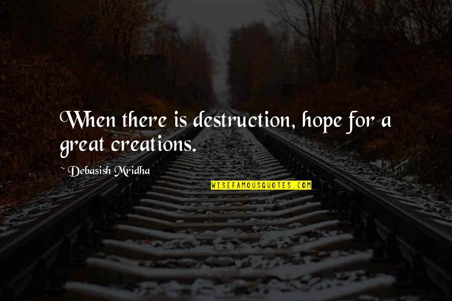 Penlee Park Quotes By Debasish Mridha: When there is destruction, hope for a great