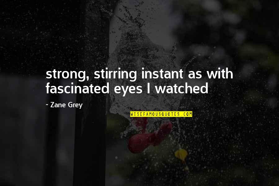 Pennoni Logo Quotes By Zane Grey: strong, stirring instant as with fascinated eyes I