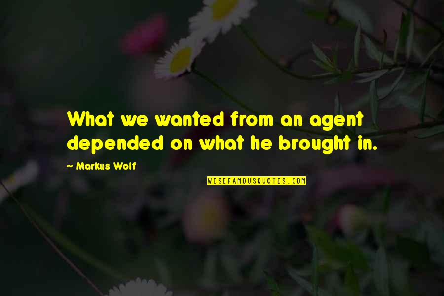 Penny From Heaven Book Quotes By Markus Wolf: What we wanted from an agent depended on