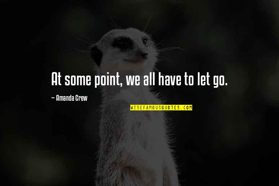 Penny Hofstadter Quotes By Amanda Crew: At some point, we all have to let