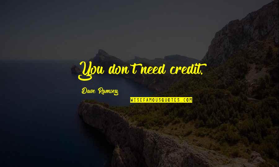 Penny Hofstadter Quotes By Dave Ramsey: You don't need credit.