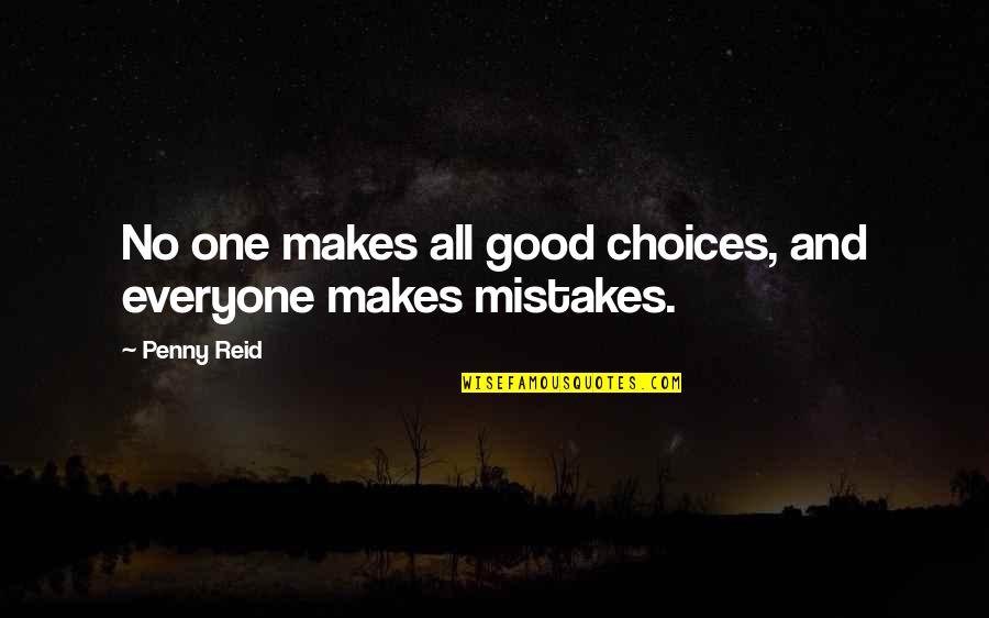 Penny Quotes By Penny Reid: No one makes all good choices, and everyone