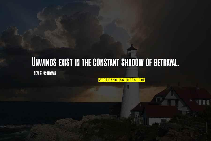 Penny Wise Quotes By Neal Shusterman: Unwinds exist in the constant shadow of betrayal.