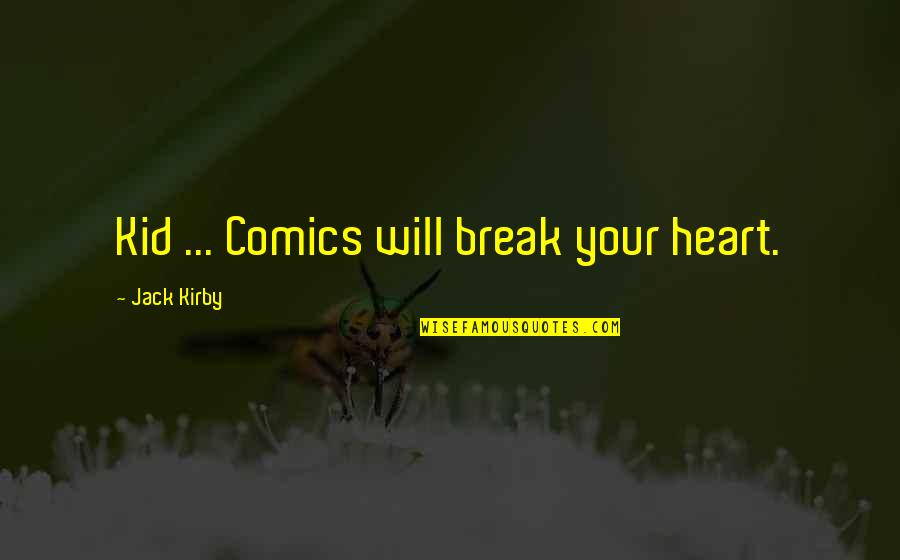 Pennycook Linguistics Quotes By Jack Kirby: Kid ... Comics will break your heart.