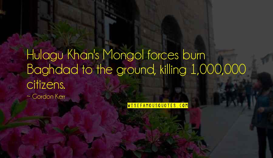 Pennyworth Season Quotes By Gordon Kerr: Hulagu Khan's Mongol forces burn Baghdad to the