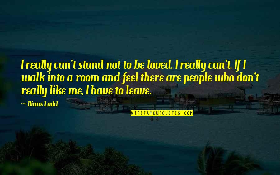 Penshoppe Quotes By Diane Ladd: I really can't stand not to be loved.