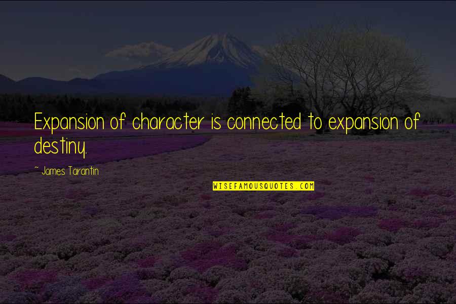 Pensive Quotes Quotes By James Tarantin: Expansion of character is connected to expansion of