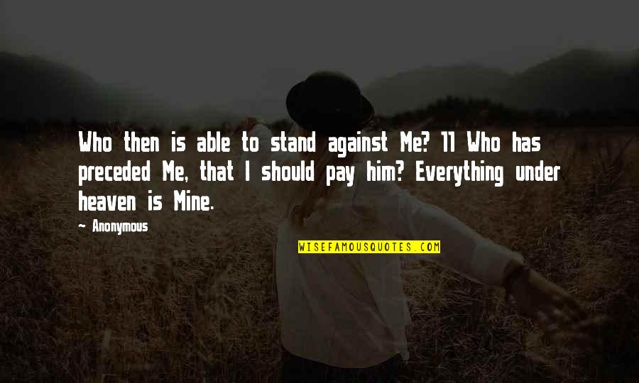 Penstonix Quotes By Anonymous: Who then is able to stand against Me?