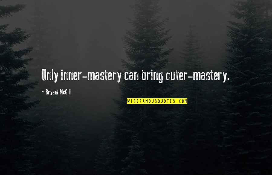 Pentakill Sona Quotes By Bryant McGill: Only inner-mastery can bring outer-mastery.