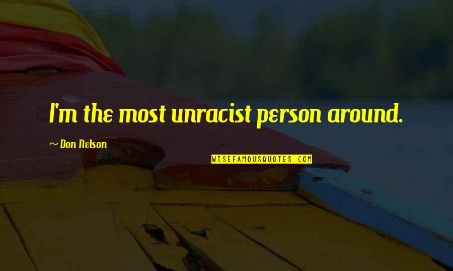 Pentecost Power Quotes By Don Nelson: I'm the most unracist person around.