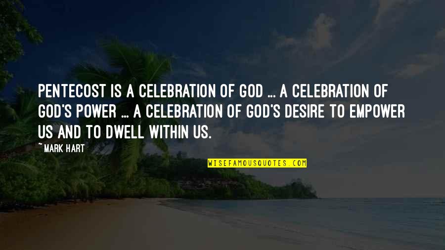 Pentecost Power Quotes By Mark Hart: Pentecost is a celebration of God ... a