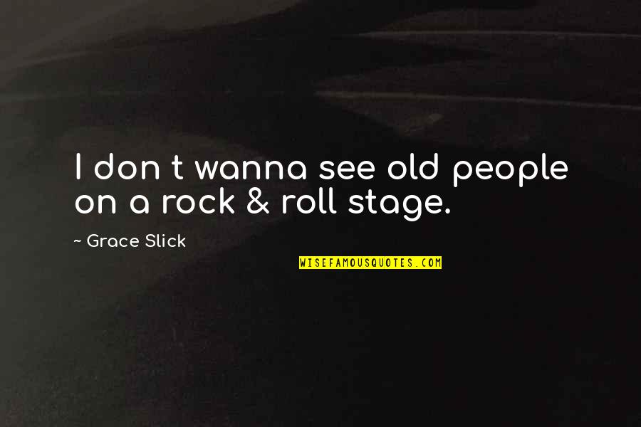 Pentecostal Church Sign Quotes By Grace Slick: I don t wanna see old people on