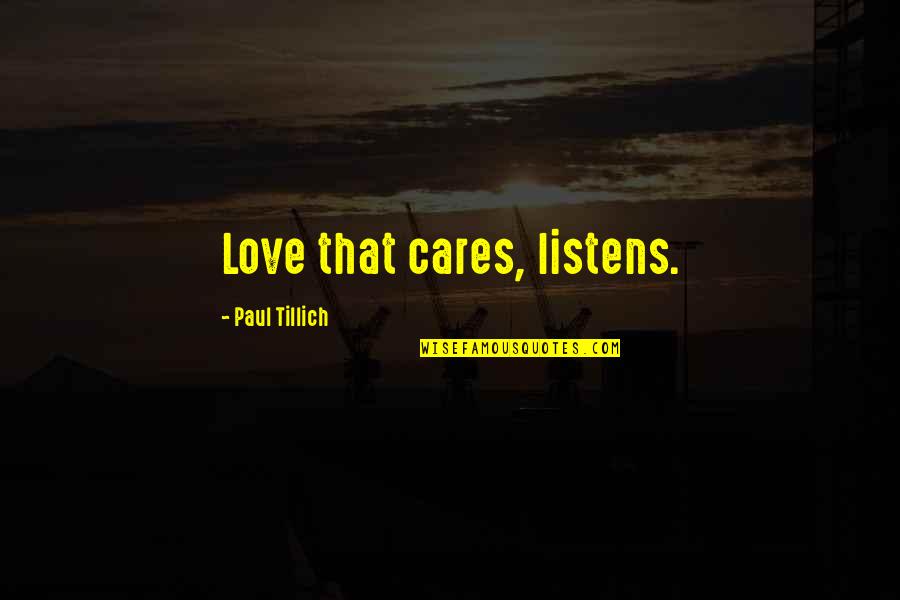 Pentti Lindegren Quotes By Paul Tillich: Love that cares, listens.