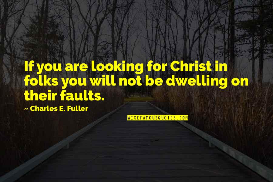 Penutup Proposal Quotes By Charles E. Fuller: If you are looking for Christ in folks