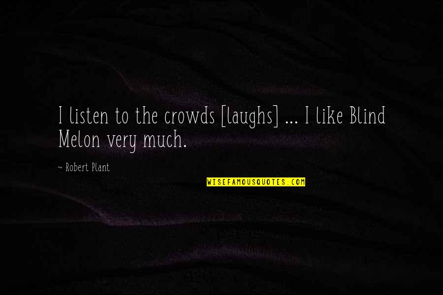 Penyempurnaan Ejaan Quotes By Robert Plant: I listen to the crowds [laughs] ... I