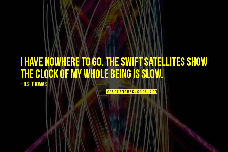 Peonies Images With Quotes By R.S. Thomas: I have nowhere to go. The swift satellites