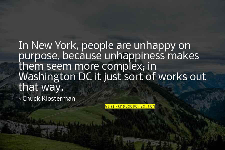 People Are Complex Quotes By Chuck Klosterman: In New York, people are unhappy on purpose,