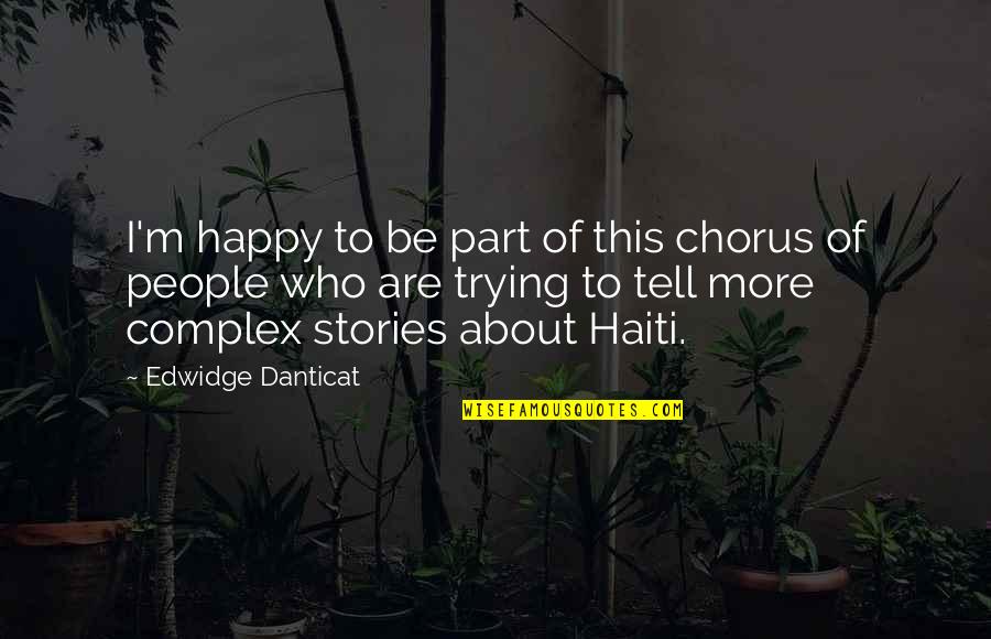 People Are Complex Quotes By Edwidge Danticat: I'm happy to be part of this chorus